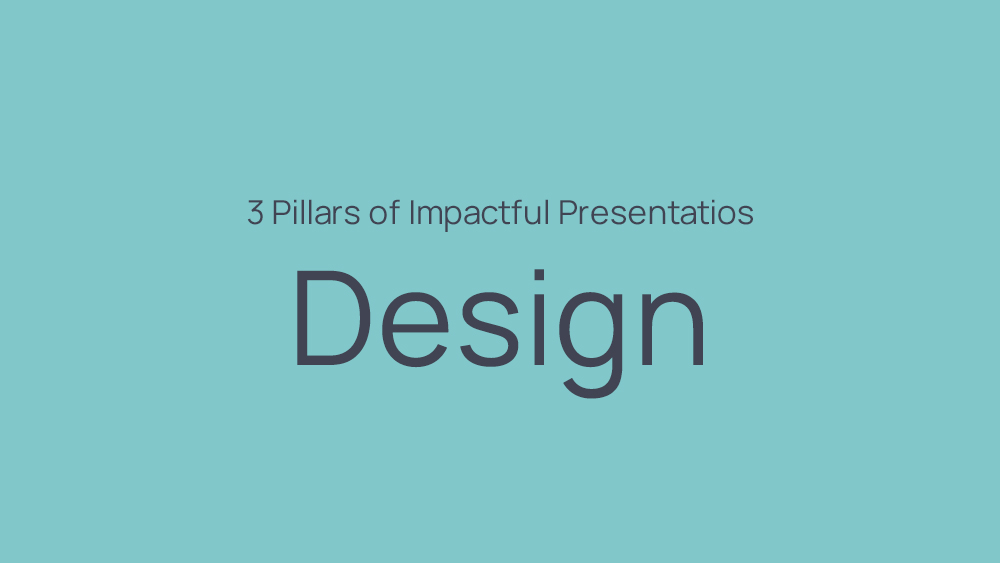 The 3 Pillars of Impactful Presentations – Design