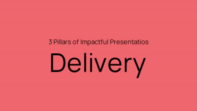 3 Pillars of impactful Presentations – Delivery